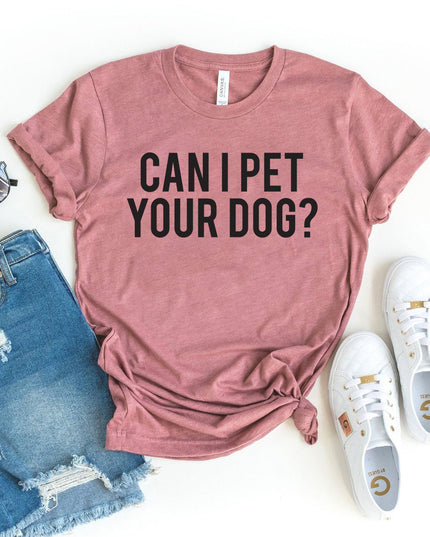 Can I Pet Your Dog T-shirt