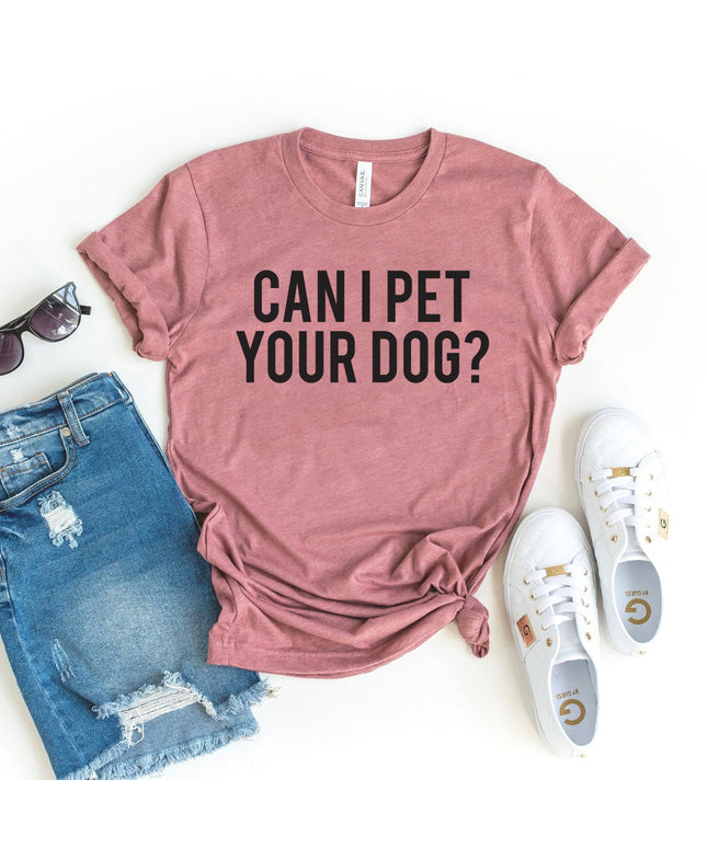 Can I Pet Your Dog T-shirt